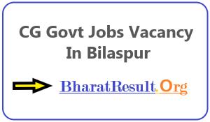 CG Govt Jobs Vacancy In Bilaspur | Apply Jobs in Bilaspur